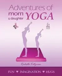 Adventures of Mom and Daughter Yoga - Rochelle Katzman