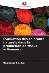 Évaluation des colorants naturels dans la production de tissus artisanaux - Emidun Olugbenga