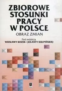 Zbiorowe stosunki pracy w Polsce - Kozek Wiesława, Kulpińska Jolanta