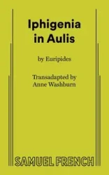 Iphigenia in Aulis - Anne Washburn