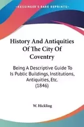 History And Antiquities Of The City Of Coventry - Hickling W.