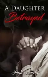 A Daughter Betrayed - Zuiweta Shad'e