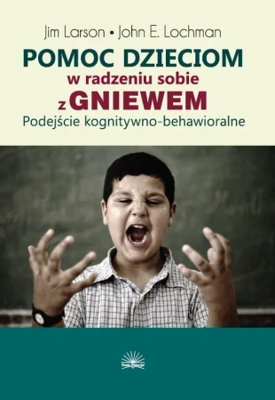 Pomoc dzieciom w radzeniu sobie z gniewem - Jim Larson, John E. Lochman