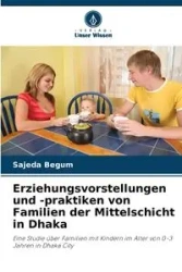 Erziehungsvorstellungen und -praktiken von Familien der Mittelschicht in Dhaka - Begum Sajeda