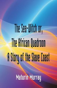 The Sea-Witch  or The African Quadroon A Story of the Slave Coast - Murray Maturin