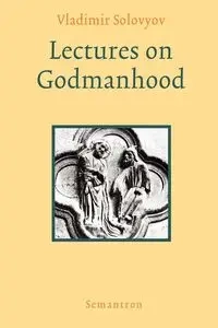 Lectures on Godmanhood - Solovyov Vladimir Sergeyevich