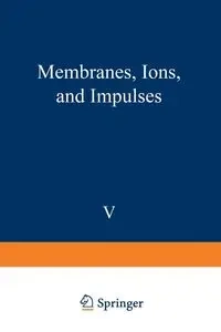 Membranes, Ions, and Impulses - Moore John