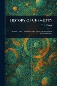 History of Chemistry - Thorpe T. E. (Thomas Edward)