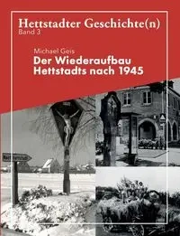 Der Wiederaufbau Hettstadts nach 1945 - Michael Geis