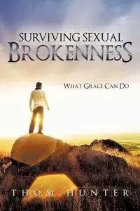 Surviving Sexual Brokenness - Hunter Thom