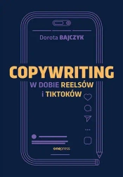 Copywriting w dobie reelsów i tiktoków - Dorota Bajczyk