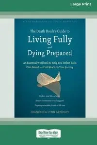 The Death Doula's Guide to Living Fully and Dying Prepared - Lynn Francesca Arnoldy