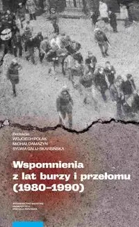 Wspomnienia z lat burzy i przełomu (1980-1990) - Polak Wojciech, Damazyn Michał, Galij-Skarbińska Sylwia