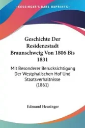 Geschichte Der Residenzstadt Braunschweig Von 1806 Bis 1831 - Edmund Heusinger