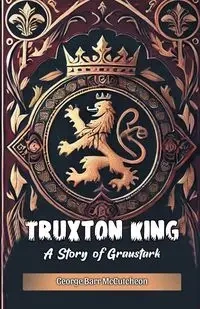 Truxton King A Story of Graustark - George McCutcheon Barr