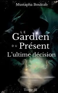 Le Gardien du Présent - Bouktab Mustapha