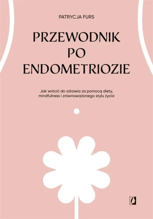 Przewodnik po endometriozie - Patrycja Furs, Lena Marciniak-Cąkała