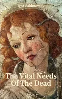 The Vital Needs of the Dead - Igor Sakhnovsky