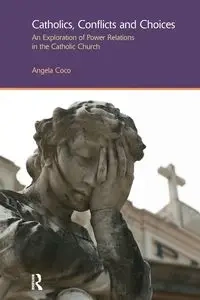 Catholics, Conflicts and Choices - Angela Coco