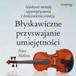audiobook Błyskawiczne przyswajanie umiejętności. Naukowe metody zapamiętywania i doskonalenia wiedzy - Peter Hollins