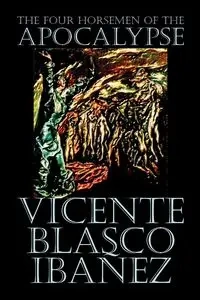 The Four Horsemen of the Apocalypse by Vicente Blasco Ibáñez, Fiction, Literary - Vicente Ibanez Blasco