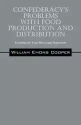 Confederacy's Problems with Food Production and Distribution - William Emons Cooper