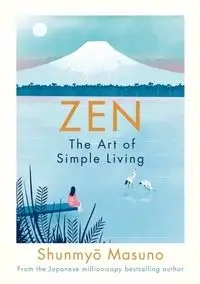 Zen. The Art of Simple Living - Shunmyo Masuno