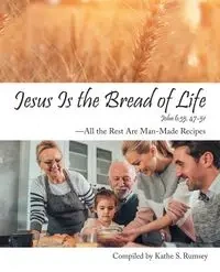Jesus Is the Bread of Life - Rumsey Kathe S.