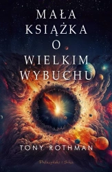 Mała książka o Wielkim Wybuchu - Tony Rothman, Urszula Seweryńska, Mariusz Seweryń