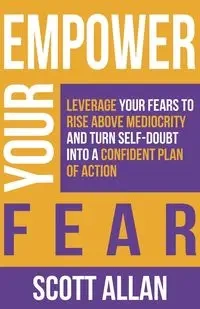 Empower Your Fear - Allan Scott