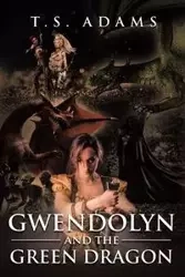 Gwendolyn and the Green Dragon - Adams T.S.