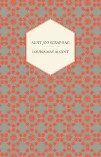 Aunt Jo's Scrap-Bag, Volume I - Louisa May Alcott