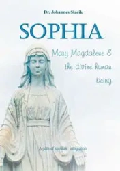 Sophia, Mary Magdalena & the divine human being - Slacik Johannes