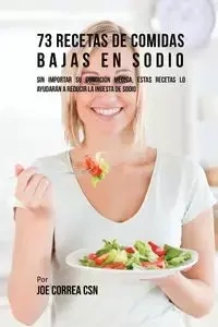 73 Recetas De Comidas Bajas En Sodio - Joe Correa