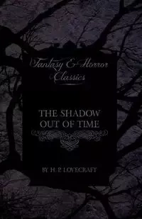 The Shadow Out of Time (Fantasy and Horror Classics) - Lovecraft H. P.