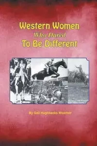 Western Women Who Dared to Be Different - Gail Woerner