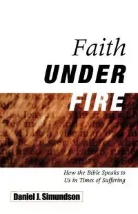 Faith Under Fire - Daniel Simundson J