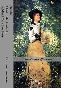 Freckles, A Girl of the Limberlost AND Laddie - Gene Stratton-Porter