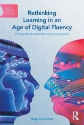 Rethinking Learning in an Age of Digital Fluency - Savin-Baden Maggi
