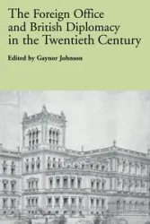 The Foreign Office and British Diplomacy in the Twentieth Century - Johnson Gaynor