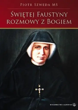 Świętej Faustyny rozmowy z Bogiem SALWATOR - Piotr Szweda (MS)