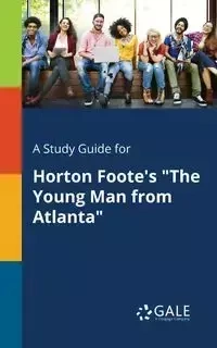 A Study Guide for Horton Foote's "The Young Man From Atlanta" - Gale Cengage Learning