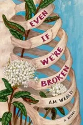 Even If We're Broken - Weald A.M.