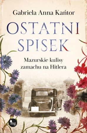Ostatni spisek. Mazurskie kulisy zamachu na Hitler - Gabriela Anna Kańtor