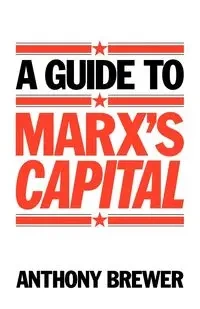 A Guide to Marx's 'Capital' - Anthony Brewer