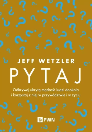 Pytaj. Odkrywaj ukrytą mądrość ludzi... - Jeff Wetzler