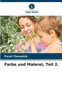 Farbe und Malerei, Teil 2. - Cherednik Pavel