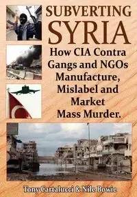 Subverting Syria - Tony Cartalucci