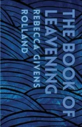 The Book of Leavening - Rolland Rebecca Givens