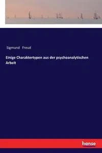 Einige Charaktertypen aus der psychoanalytischen Arbeit - Freud Sigmund